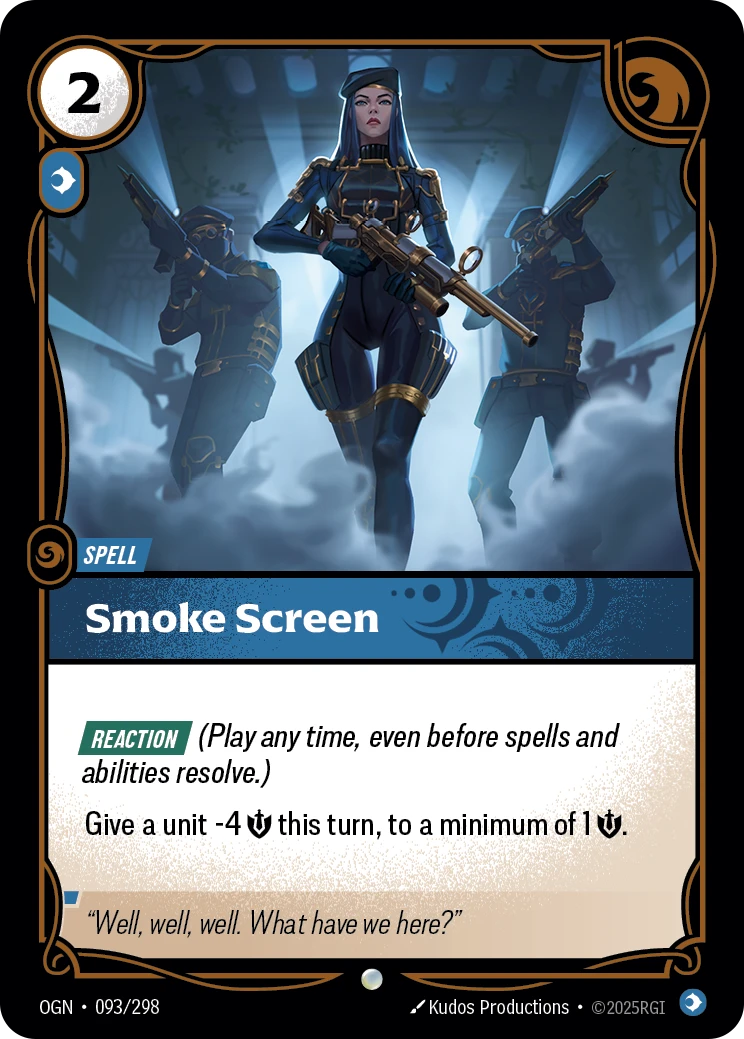 Riftbound Spell: Smoke Screen. [Reaction] (Play any time, even before spells and abilities resolve.)
Give a unit -4 [S] this turn, to a minimum of 1 [S].