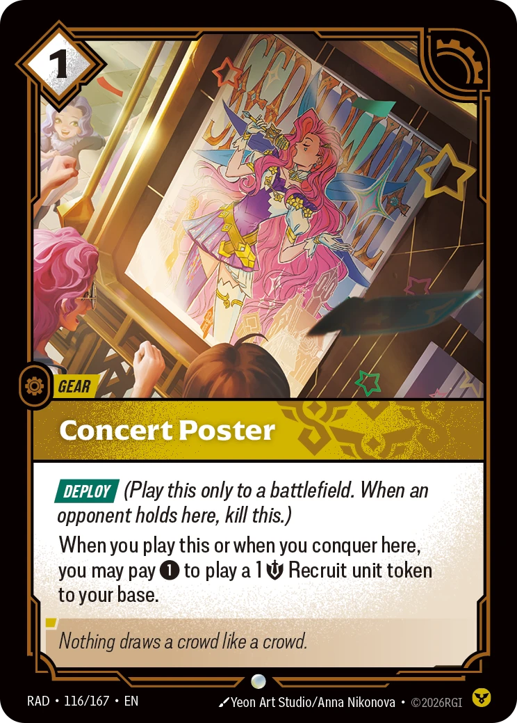 Riftbound Gear: Concert Poster. [Deploy] (Play this only to a battlefield. When an opponent holds here, kill this.)
When you play this or when you conquer here, you may pay [1] to play a 1 [S] Recruit unit token to your base.
