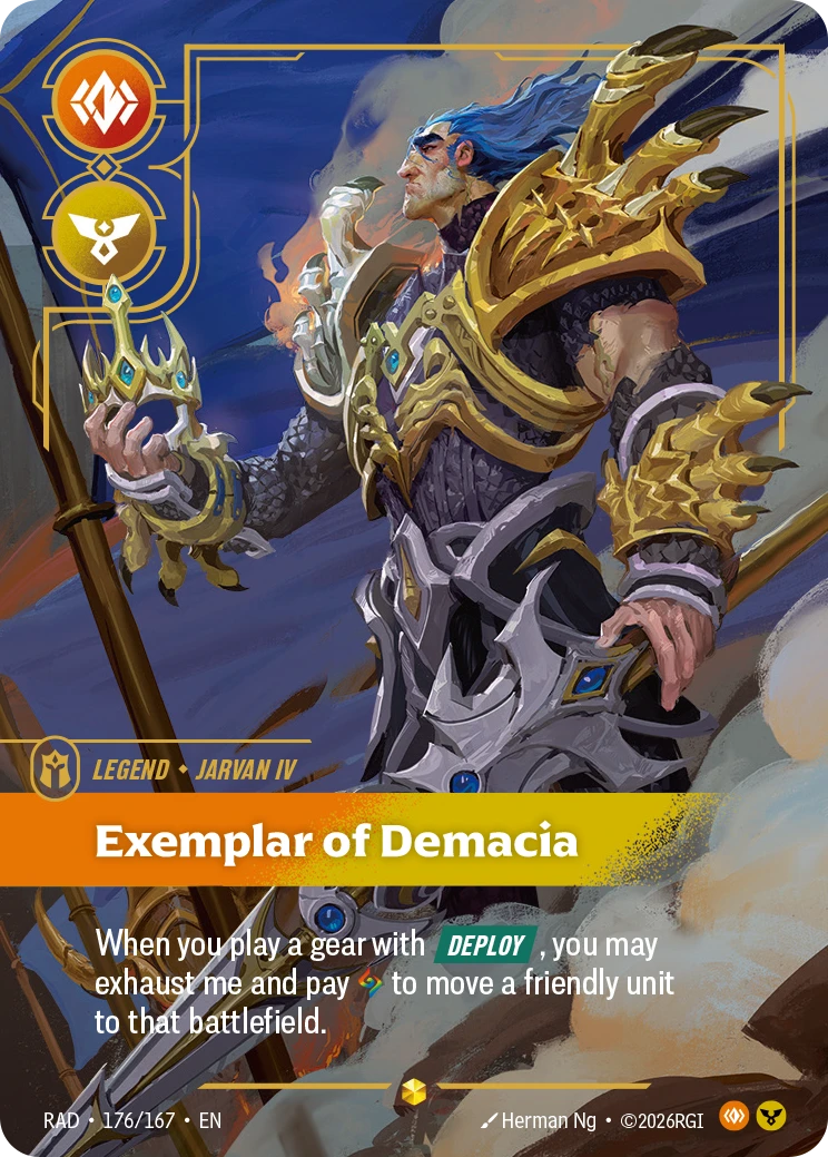 Riftbound Legend: Exemplar of Demacia. When you play a gear with [Deploy], you may exhaust me and pay [A] to move a friendly unit to that battlefield.