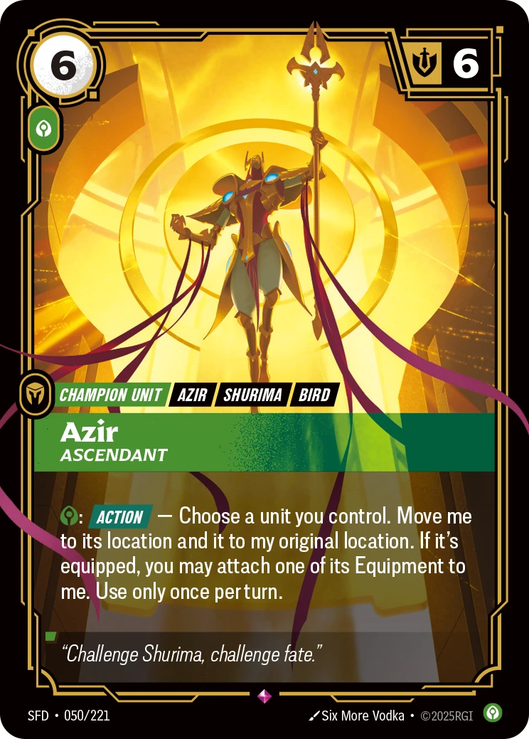 Riftbound Unit: Azir, Ascendant. [C]: [Action] — Choose a unit you control. Move me to its location and it to my original location. If it's equipped, you may attach one of its Equipment to me. Use only once per turn.