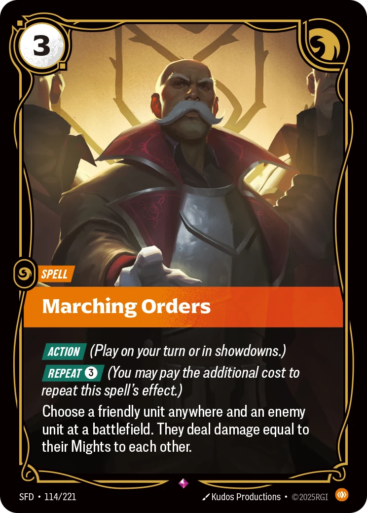 Riftbound Spell: Marching Orders. [Action] (Play on your turn or in showdowns.)
[Repeat] [3] (You may pay the additional cost to repeat this spell's effect.)
Choose a friendly unit anywhere and an enemy unit at a battlefield. They deal damage equal to their Mights to each other.