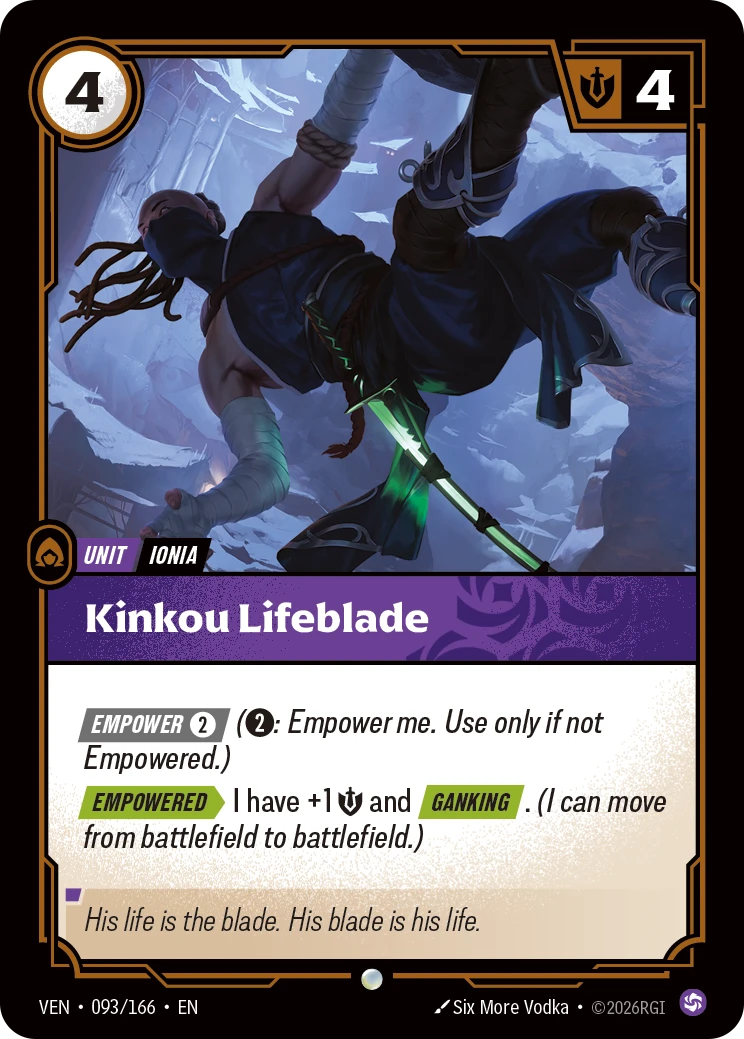 Riftbound Unit: Kinkou Lifeblade. [Empower] [2] ([2]: Empower me. Use only if not Empowered.)
[Empowered][>] I have +1 [S] and [Ganking]. (I can move from battlefield to battlefield.)